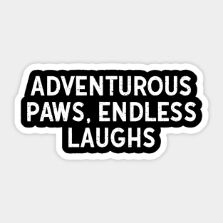 Adventurous Paws, Endless Laughs Sticker